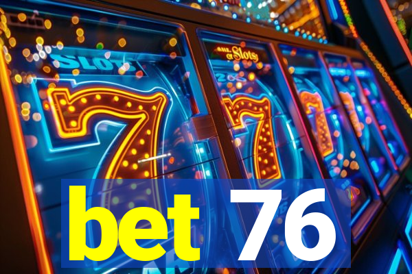 bet 76