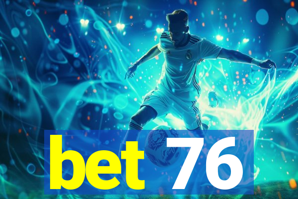 bet 76