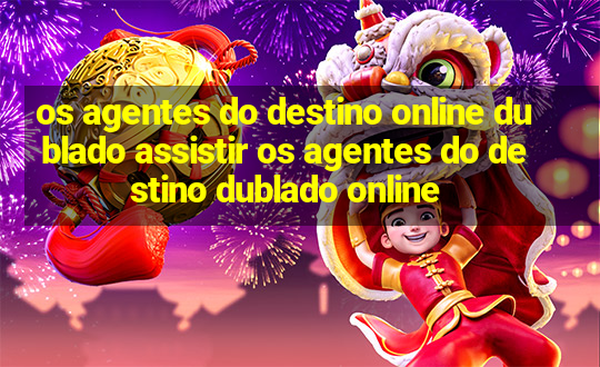 os agentes do destino online dublado assistir os agentes do destino dublado online