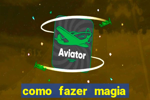 como fazer magia de fogo na vida real