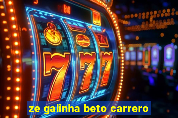 ze galinha beto carrero