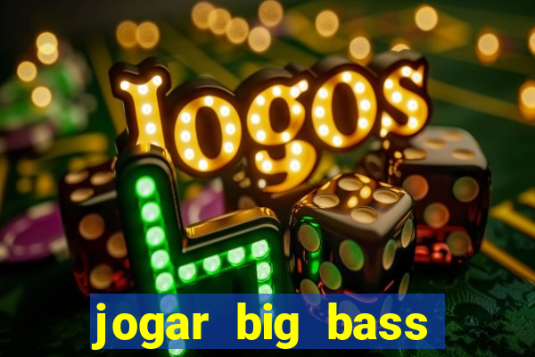 jogar big bass amazon xtreme grátis