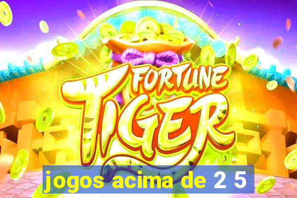 jogos acima de 2 5