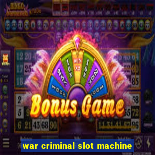 war criminal slot machine