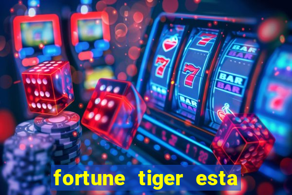 fortune tiger esta pagando hoje