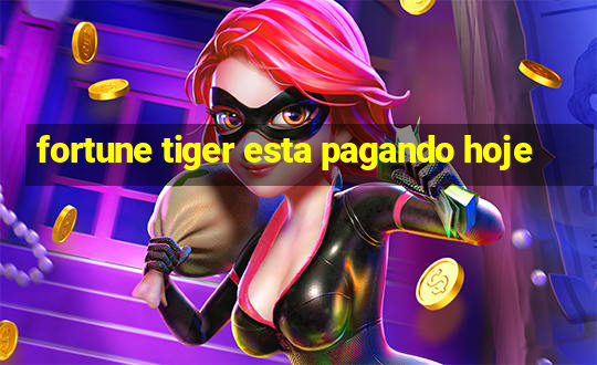 fortune tiger esta pagando hoje