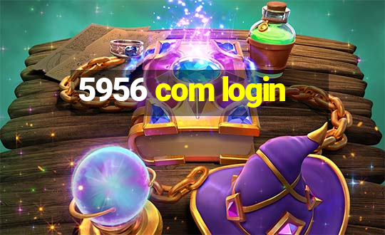 5956 com login