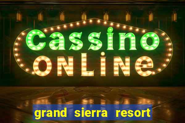 grand sierra resort and casino reno nevada