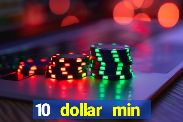 10 dollar min deposit casino