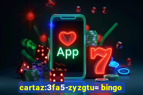 cartaz:3fa5-zyzgtu= bingo