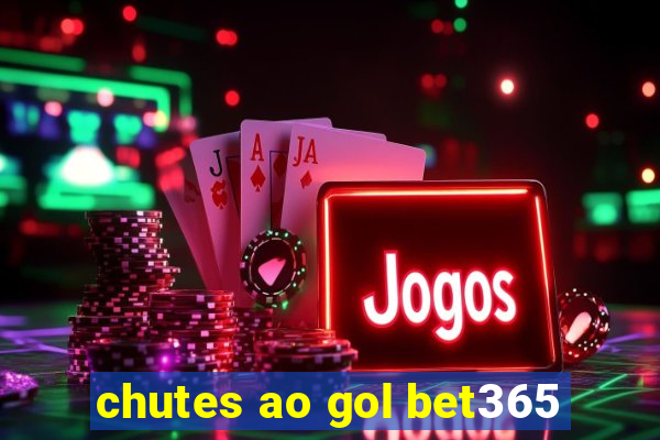 chutes ao gol bet365