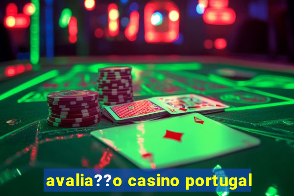 avalia??o casino portugal