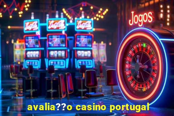 avalia??o casino portugal