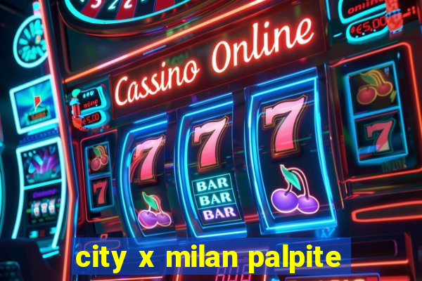 city x milan palpite