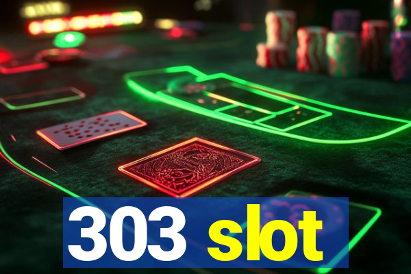 303 slot