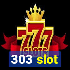 303 slot