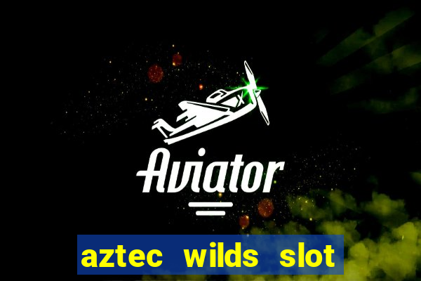 aztec wilds slot free play