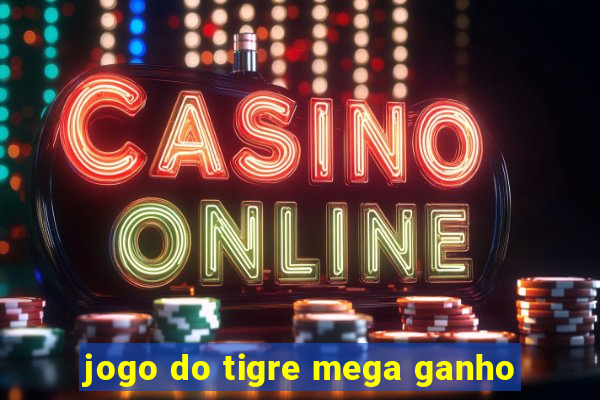 jogo do tigre mega ganho