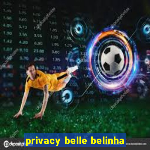 privacy belle belinha