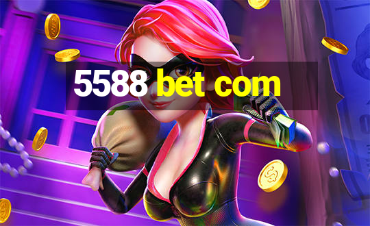 5588 bet com