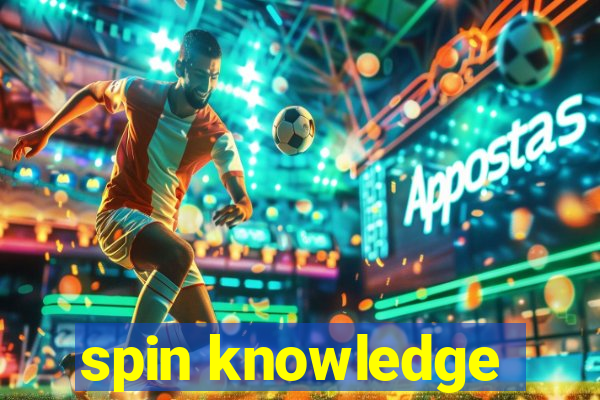 spin knowledge