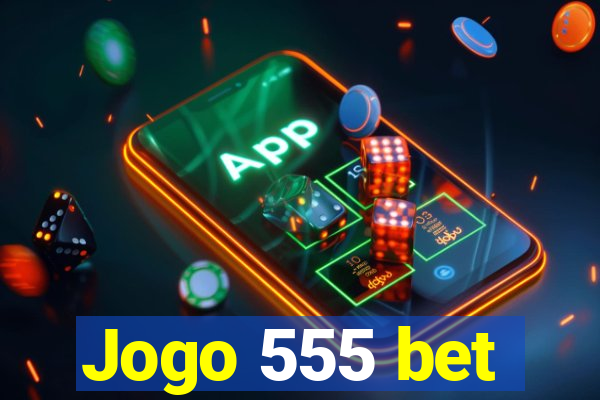 Jogo 555 bet