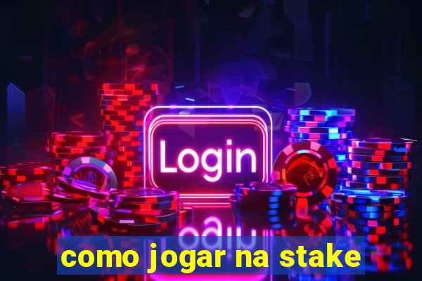 como jogar na stake