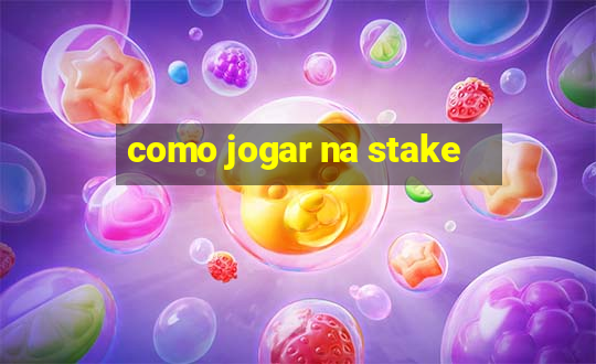 como jogar na stake