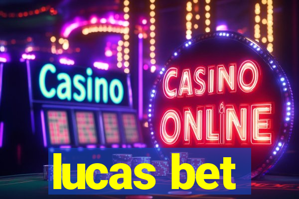 lucas bet