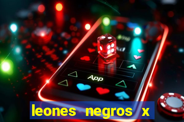 leones negros x mineros zacatecas