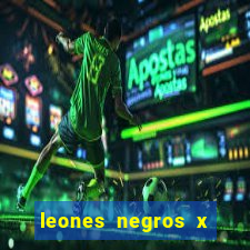 leones negros x mineros zacatecas