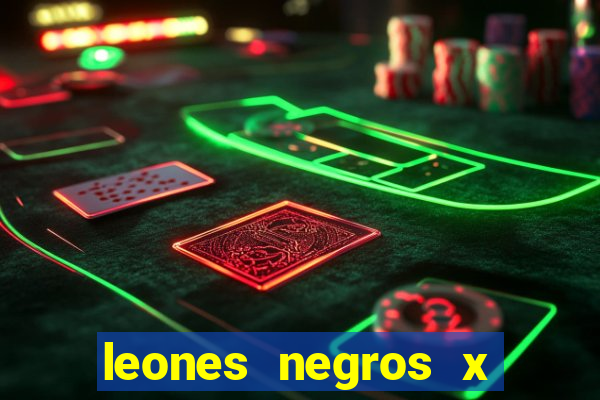 leones negros x mineros zacatecas