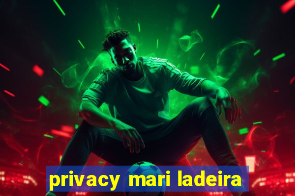 privacy mari ladeira