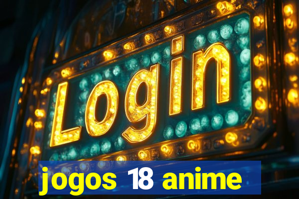 jogos 18 anime