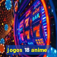 jogos 18 anime