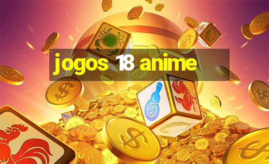 jogos 18 anime