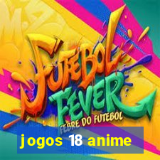 jogos 18 anime