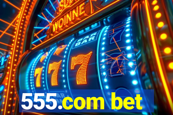 555.com bet