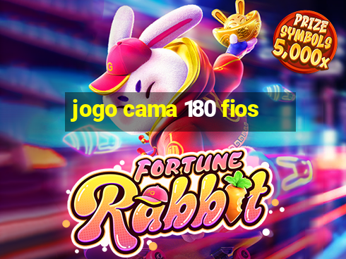 jogo cama 180 fios