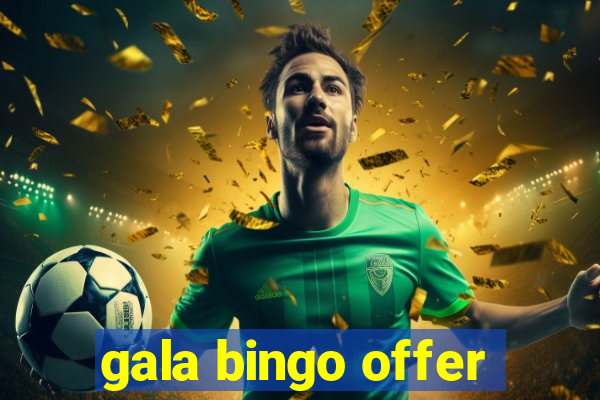 gala bingo offer