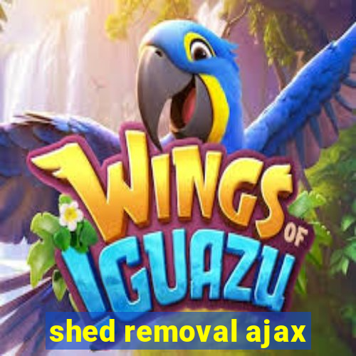 shed removal ajax