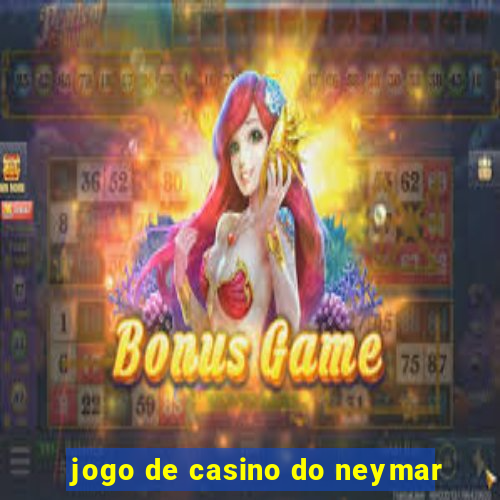 jogo de casino do neymar