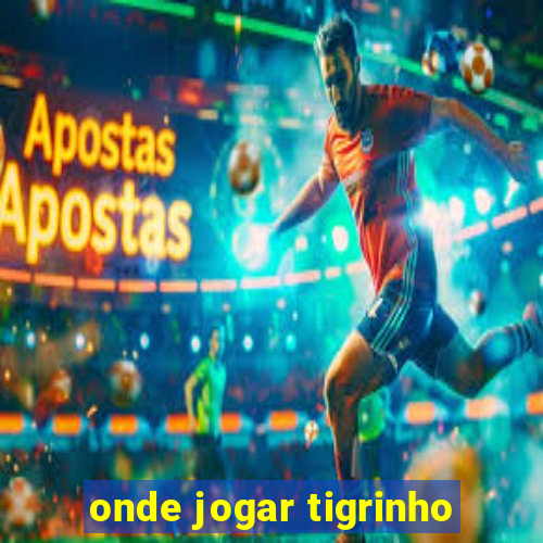 onde jogar tigrinho