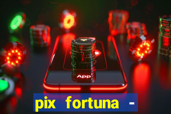 pix fortuna - ganhar dinheiro