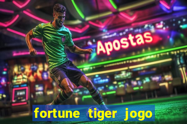 fortune tiger jogo do tigre