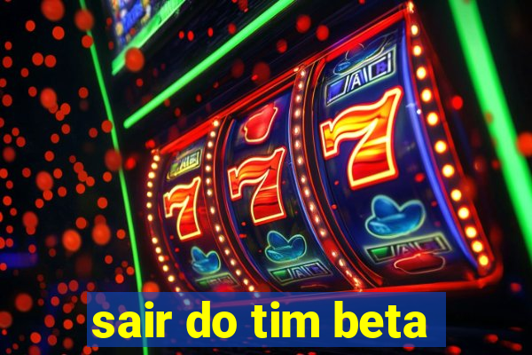 sair do tim beta