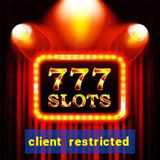 client restricted for action withdraw