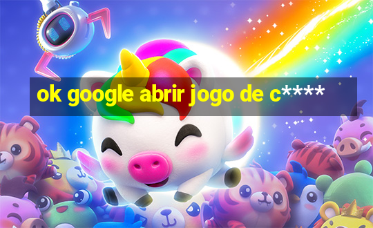 ok google abrir jogo de c****