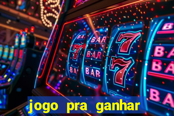 jogo pra ganhar dinheiro na hora