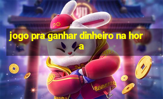 jogo pra ganhar dinheiro na hora